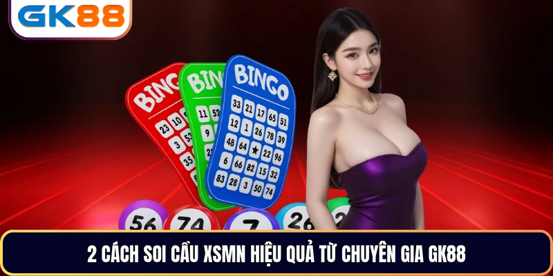 2 cách soi cầu XSMN hiệu quả từ chuyên gia GK88