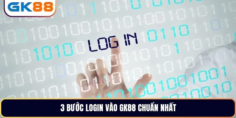 3 bước login vào GK88 chuẩn nhất
