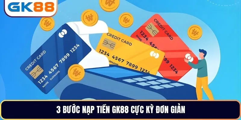 3 bước nạp tiền GK88 cực kỳ đơn giản