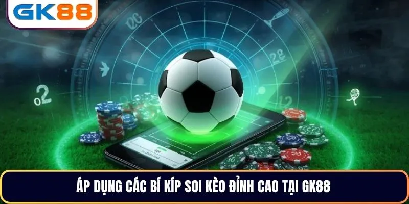 Áp dụng các bí kíp soi kèo đỉnh cao tại GK88