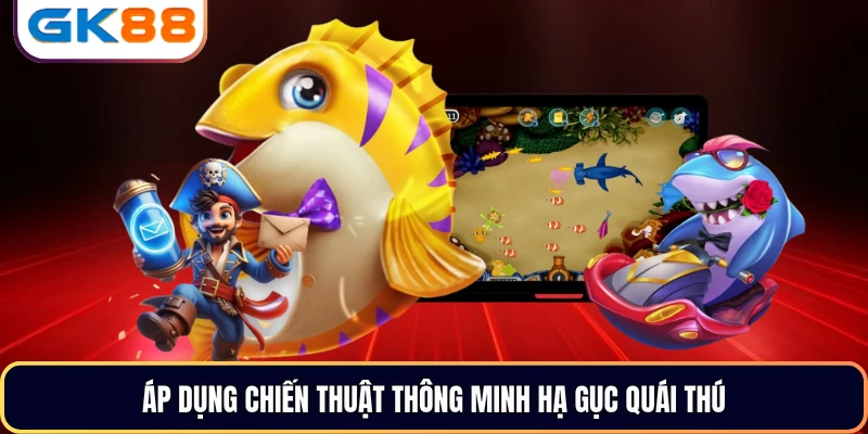 Áp dụng chiến thuật thông minh hạ gục quái thú