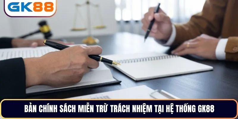 Bản chính sách miễn trừ trách nhiệm tại hệ thống GK88
