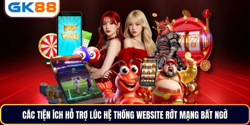 Các tiện ích hỗ trợ lúc hệ thống website rớt mạng bất ngờ