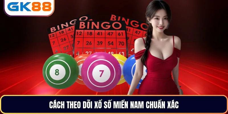 Cách theo dõi Xổ Số Miền Nam chuẩn xác