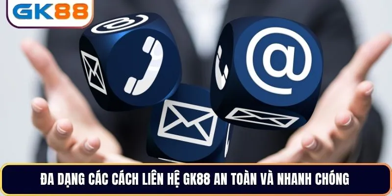 Đa dạng các cách liên hệ GK88 an toàn và nhanh chóng