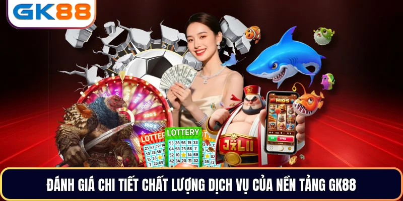 Đánh giá chi tiết chất lượng dịch vụ của nền tảng GK88