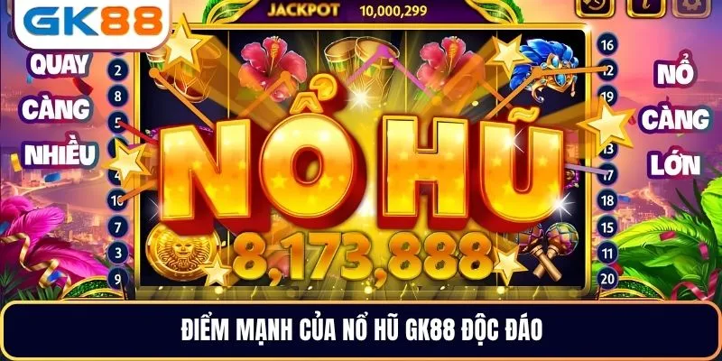 Điểm mạnh của nổ hũ GK88 độc đáo