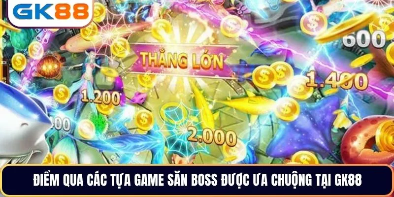 Điểm qua các tựa game săn Boss được ưa chuộng tại GK88