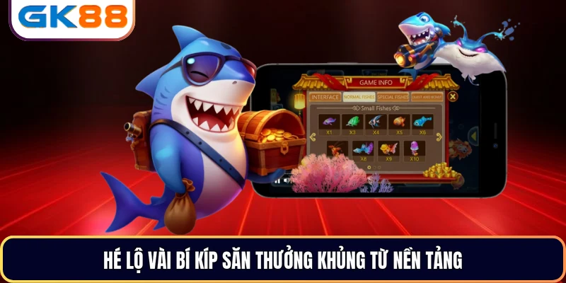 Hé lộ vài bí kíp săn thưởng khủng từ nền tảng