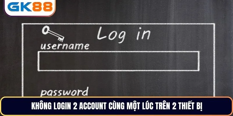 Không login 2 account cùng một lúc trên 2 thiết bị