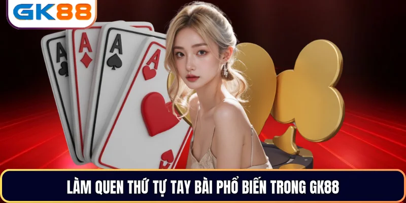 Làm quen thứ tự tay bài phổ biến trong GK88