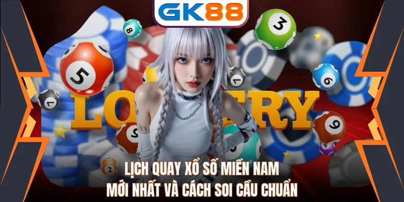 Lịch Quay Xổ Số Miền Nam Mới Nhất Và Cách Soi Cầu Chuẩn