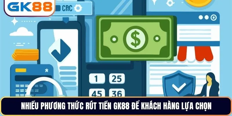 Nhiều phương thức rút tiền GK88 để khách hàng lựa chọn