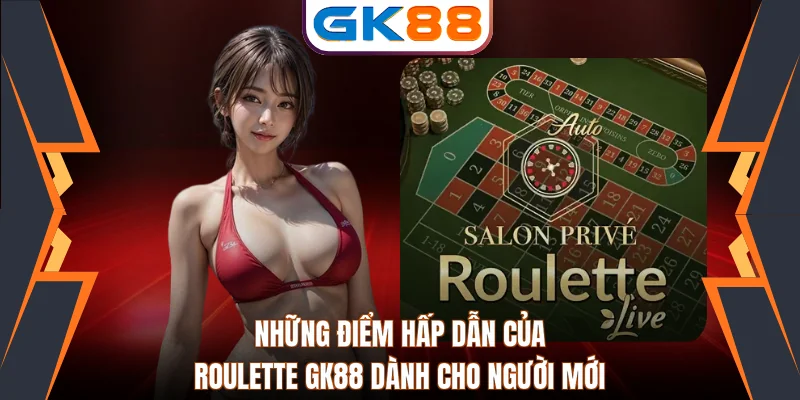 Những Điểm Hấp Dẫn Của Roulette GK88 Dành Cho Người Mới