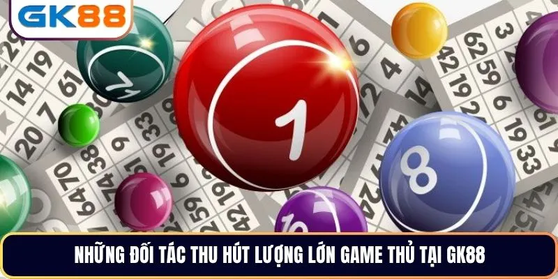 Những đối tác thu hút lượng lớn game thủ tại GK88