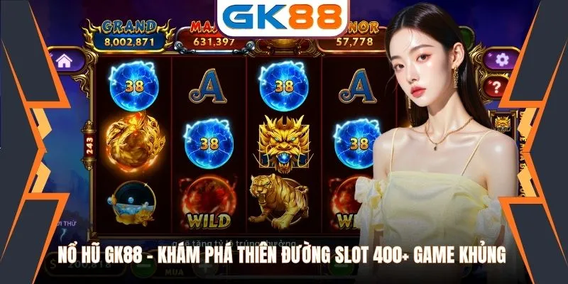 Nổ Hũ GK88 - Khám Phá Thiên Đường Slot 400+ Game Khủng