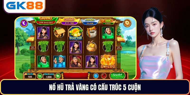 Nổ Hũ Trả Vàng có cấu trúc 5 cuộn