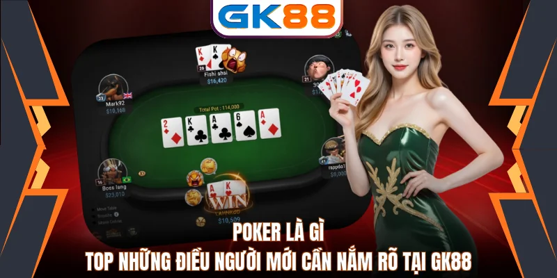 Poker Là Gì - Top Những Điều Người Mới Cần Nắm Rõ Tại GK88