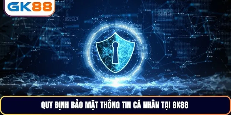 Chính sách bảo mật GK88 với dữ liệu cá nhân