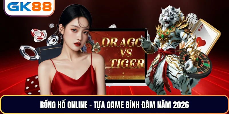 Rồng hổ online - Tựa game đình đám năm 2026