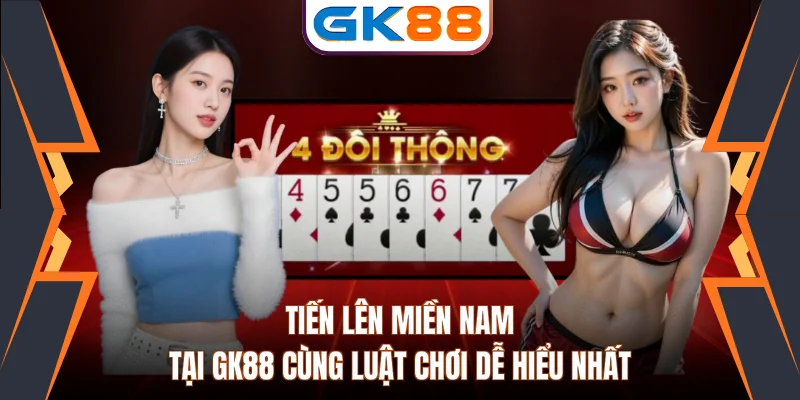 Tiến Lên Miền Nam Tại GK88 Cùng Luật Chơi Dễ Hiểu Nhất