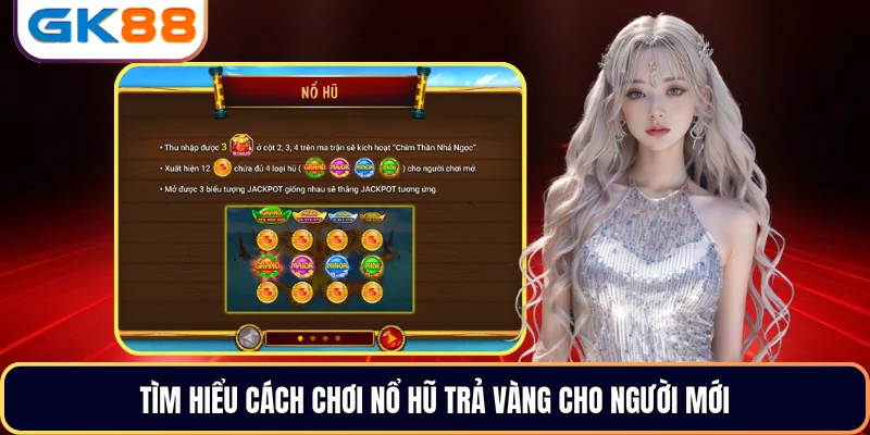 Tìm hiểu cách chơi Nổ Hũ Trả Vàng cho người mới