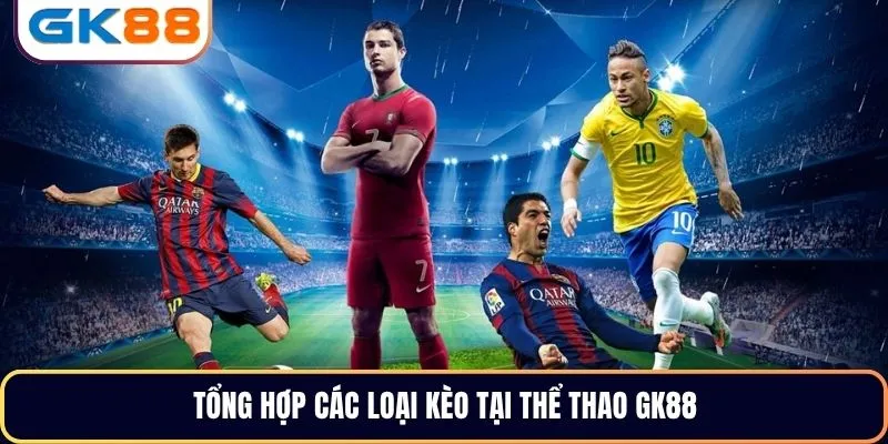 Tổng hợp các loại kèo tại thể thao GK88