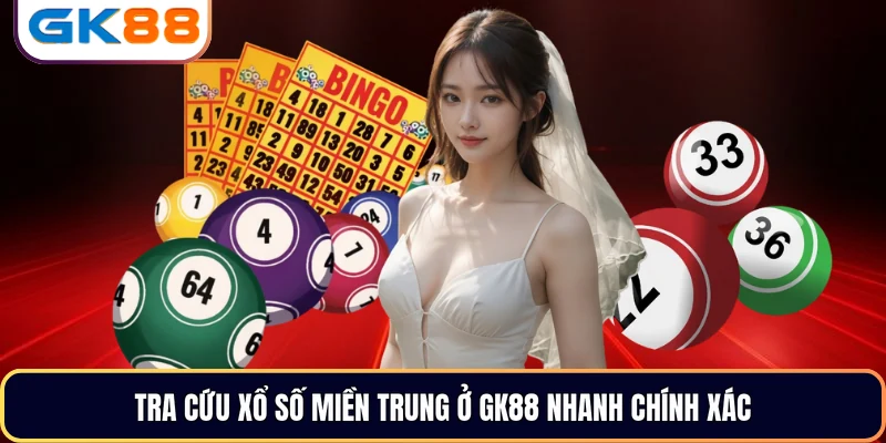 Tra cứu Xổ Số Miền Trung ở GK88 nhanh chính xác