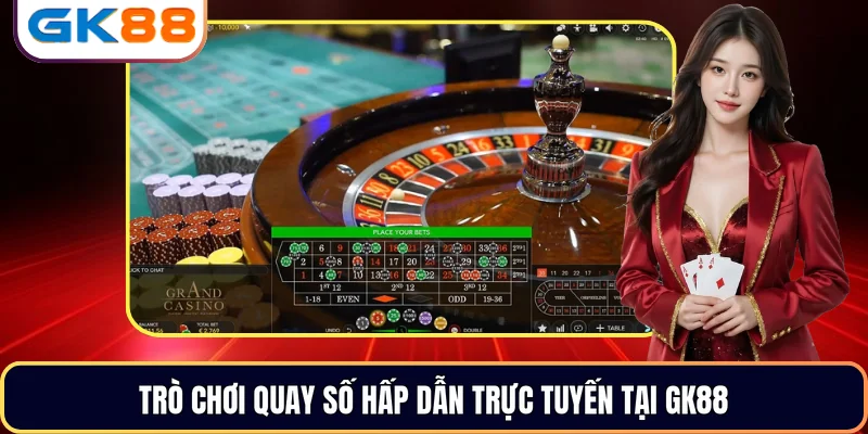 Trò chơi quay số hấp dẫn trực tuyến tại GK88