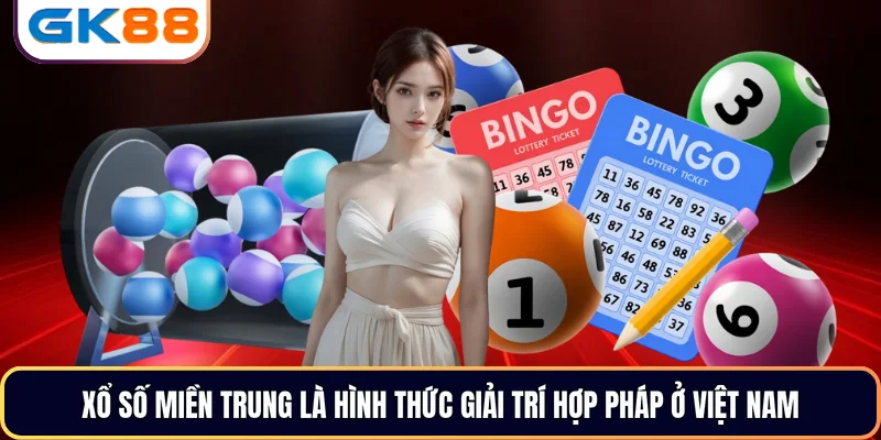 Xổ Số Miền Trung là hình thức giải trí hợp pháp ở Việt Nam